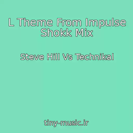 کاور آهنگ L Theme From Impulse Shokk Mix از Steve Hill Vs Technikal