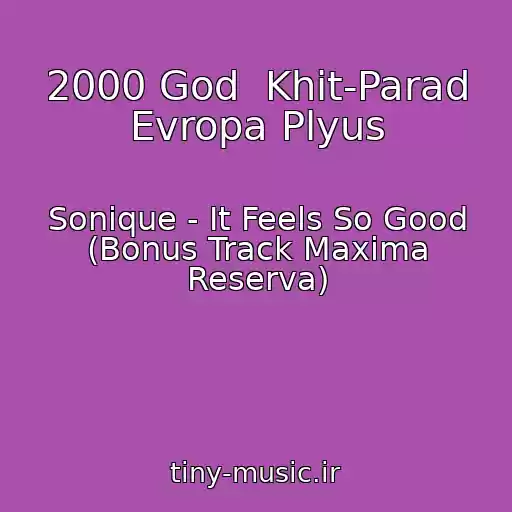 کاور آهنگ 2000 God  Khit-Parad Evropa Plyus از Sonique - It Feels So Good (Bonus Track Maxima Reserva)
