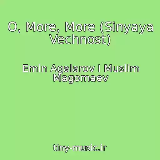 کاور آهنگ O, More, More (Sinyaya Vechnost) از Emin Agalarov I Muslim Magomaev