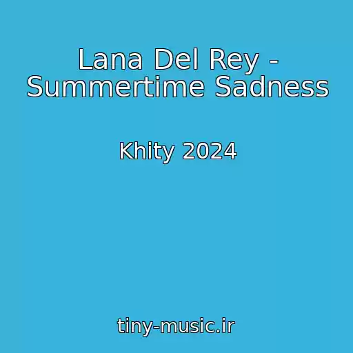 کاور آهنگ Lana Del Rey - Summertime Sadness از Khity 2024