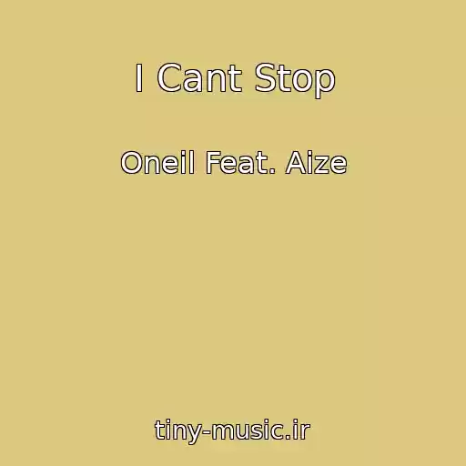 کاور آهنگ I Cant Stop از Oneil Feat. Aize