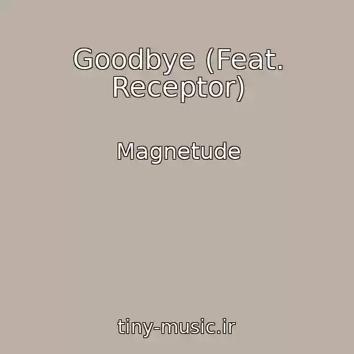 کاور آهنگ Goodbye (Feat. Receptor) از Magnetude