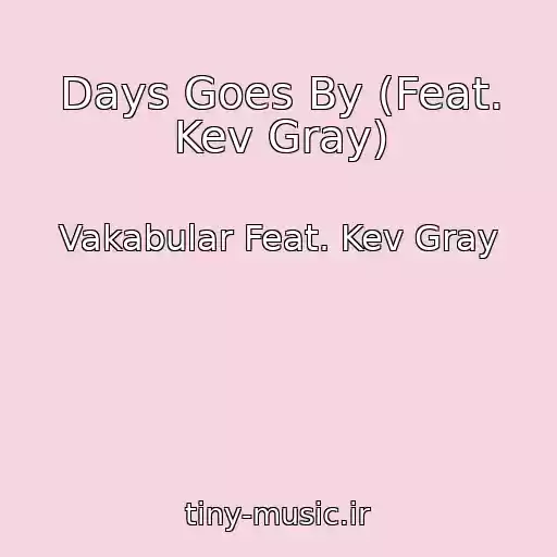 کاور آهنگ Days Goes By (Feat. Kev Gray) از Vakabular Feat. Kev Gray