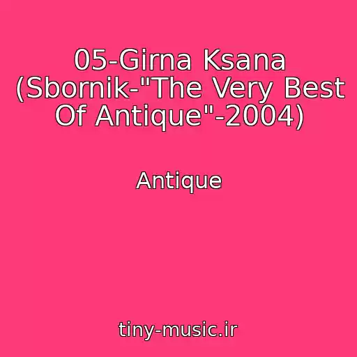 کاور آهنگ 05-Girna Ksana (Sbornik-"The Very Best Of Antique"-2004) از Antique