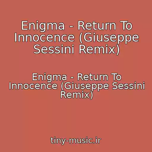 کاور آهنگ Enigma - Return To Innocence (Giuseppe Sessini Remix) از Enigma - Return To Innocence (Giuseppe Sessini Remix)