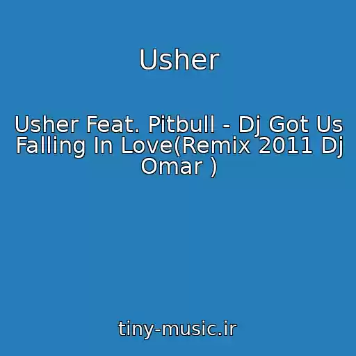 کاور آهنگ Usher از Usher Feat. Pitbull - Dj Got Us Falling In Love(Remix 2011 Dj Omar )
