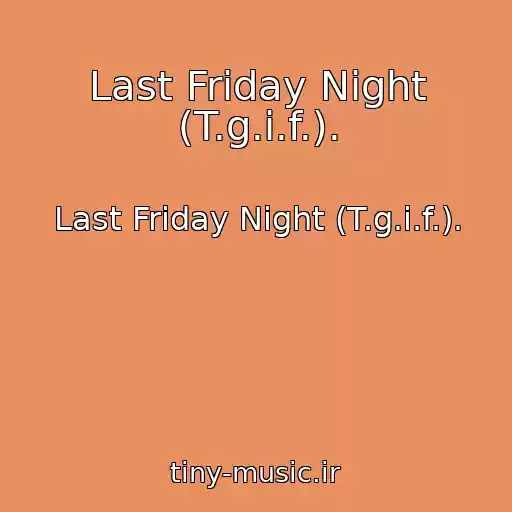 کاور آهنگ Last Friday Night (T.g.i.f.). از Last Friday Night (T.g.i.f.).