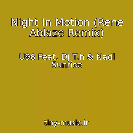 کاور آهنگ Night In Motion (Rene Ablaze Remix) از U96 Feat. Dj T.h & Nadi Sunrise