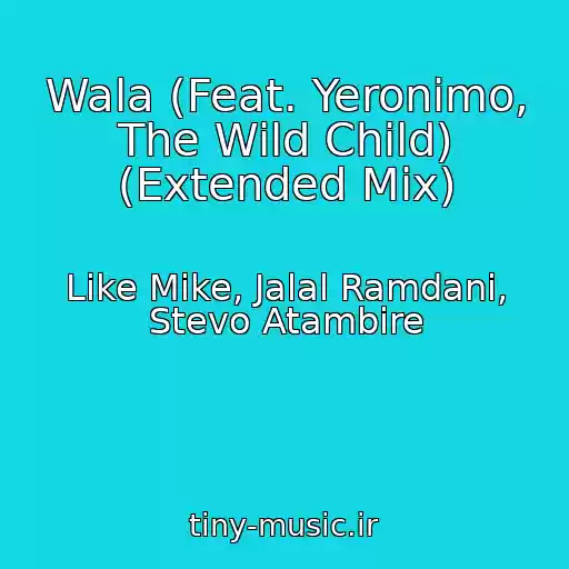 کاور آهنگ Wala (Feat. Yeronimo, The Wild Child) (Extended Mix) از Like Mike, Jalal Ramdani, Stevo Atambire