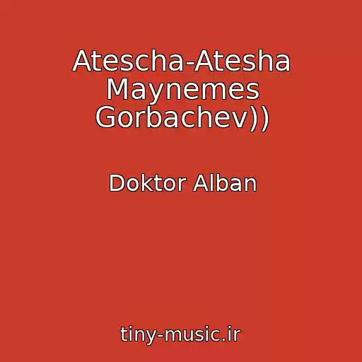 کاور آهنگ Atescha-Atesha Maynemes Gorbachev)) از Doktor Alban