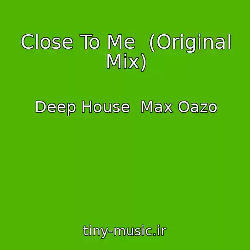 کاور آهنگ Close To Me  (Original Mix) از Deep House  Max Oazo