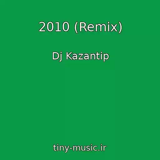 کاور آهنگ 2010 (Remix) از Dj Kazantip