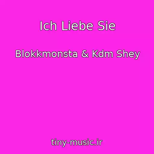 کاور آهنگ Ich Liebe Sie از Blokkmonsta & Kdm Shey