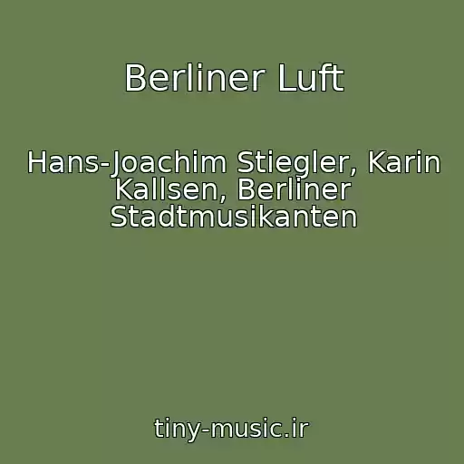 کاور آهنگ Berliner Luft از Hans-Joachim Stiegler, Karin Kallsen, Berliner Stadtmusikanten