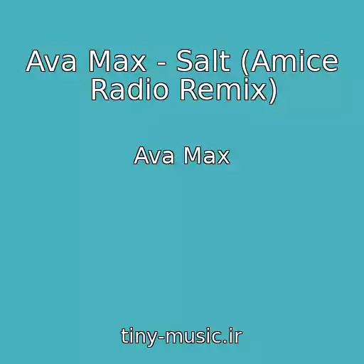 کاور آهنگ Ava Max - Salt (Amice Radio Remix) از Ava Max