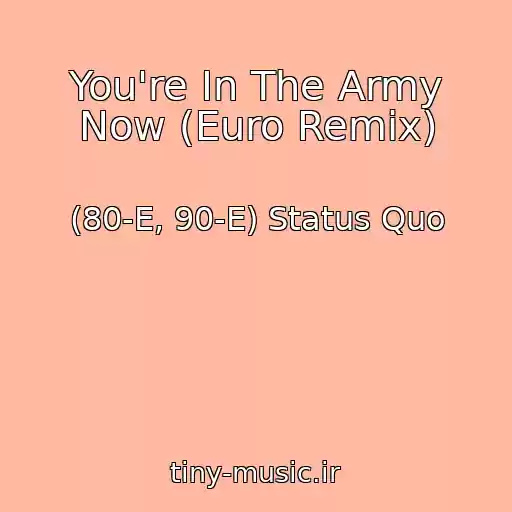 کاور آهنگ You're In The Army Now (Euro Remix) از (80-E, 90-E) Status Quo