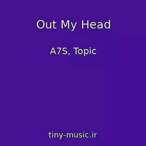 کاور آهنگ Out My Head از A7S, Topic