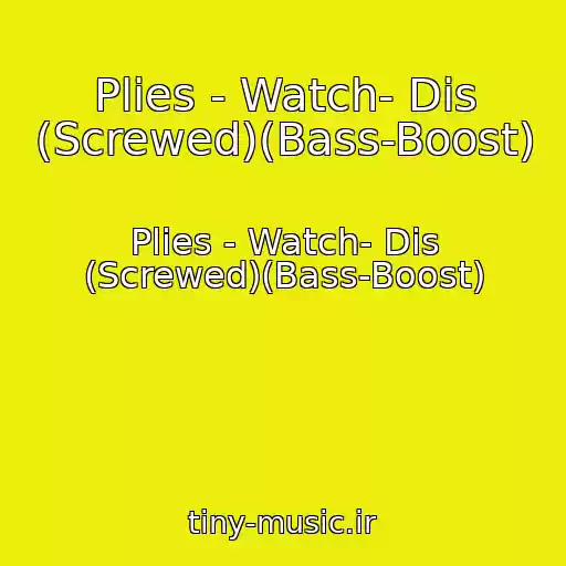 کاور آهنگ Plies - Watch- Dis (Screwed)(Bass-Boost) از Plies - Watch- Dis (Screwed)(Bass-Boost)