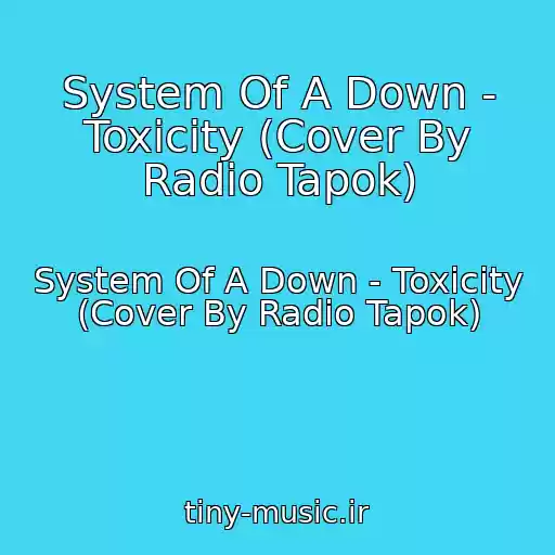 کاور آهنگ System Of A Down - Toxicity (Cover By Radio Tapok) از System Of A Down - Toxicity (Cover By Radio Tapok)