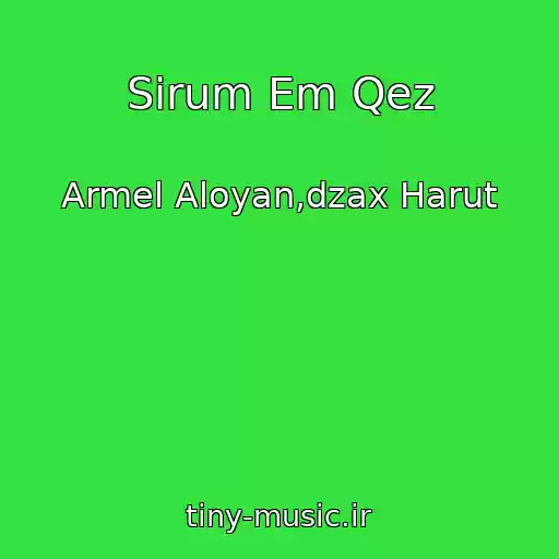 کاور آهنگ Sirum Em Qez از Armel Aloyan,dzax Harut