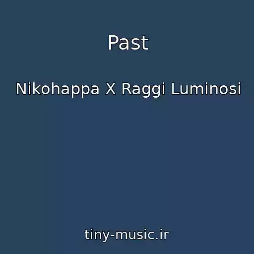 کاور آهنگ Past از Nikohappa X Raggi Luminosi