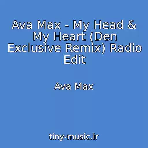 کاور آهنگ Ava Max - My Head & My Heart (Den Exclusive Remix) Radio Edit از Ava Max