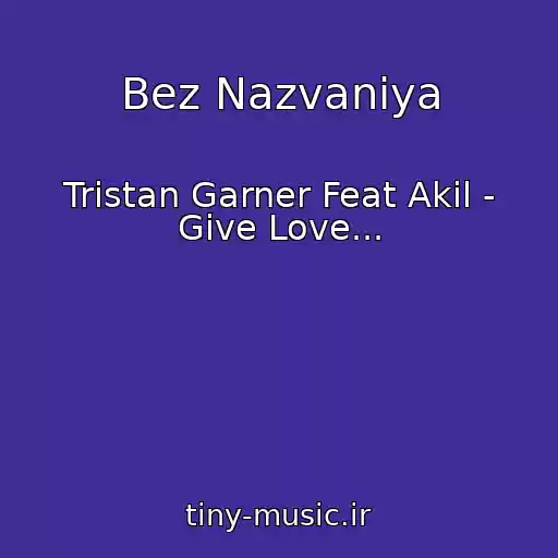 کاور آهنگ Bez Nazvaniya از Tristan Garner Feat Akil - Give Love...