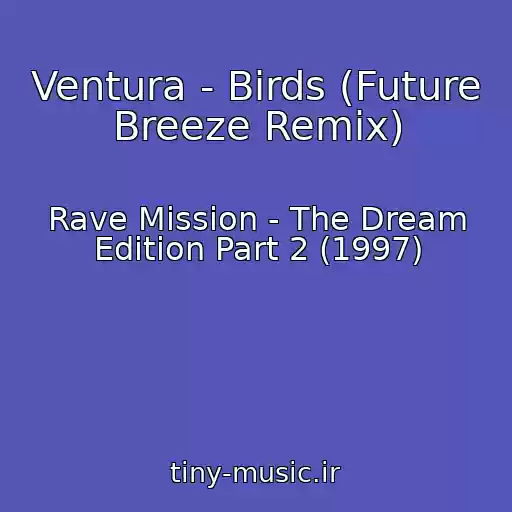 کاور آهنگ Ventura - Birds (Future Breeze Remix) از Rave Mission - The Dream Edition Part 2 (1997)