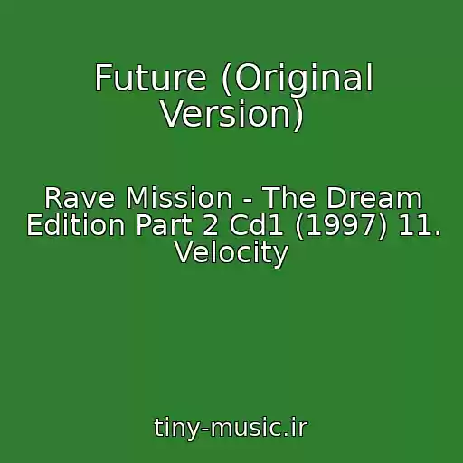 کاور آهنگ Future (Original Version) از Rave Mission - The Dream Edition Part 2 Cd1 (1997) 11. Velocity