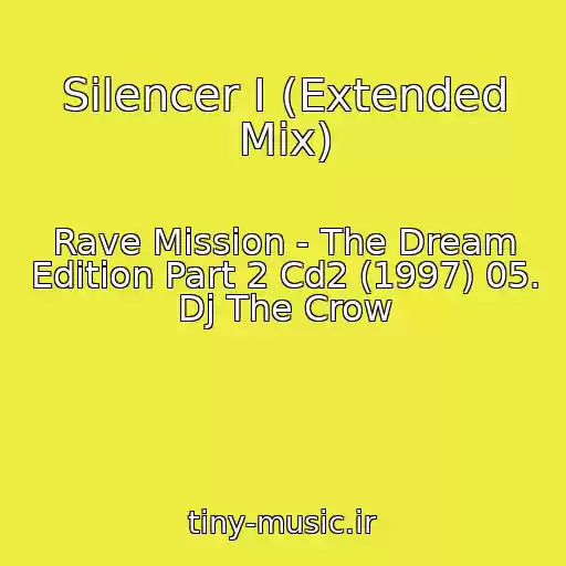 کاور آهنگ Silencer I (Extended Mix) از Rave Mission - The Dream Edition Part 2 Cd2 (1997) 05. Dj The Crow