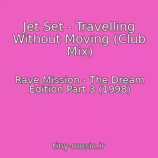کاور آهنگ Jet Set - Travelling Without Moving (Club Mix) از Rave Mission - The Dream Edition Part 3 (1998)