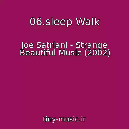 کاور آهنگ 06.sleep Walk از Joe Satriani - Strange Beautiful Music (2002)