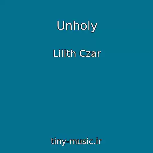 کاور آهنگ Unholy از Lilith Czar
