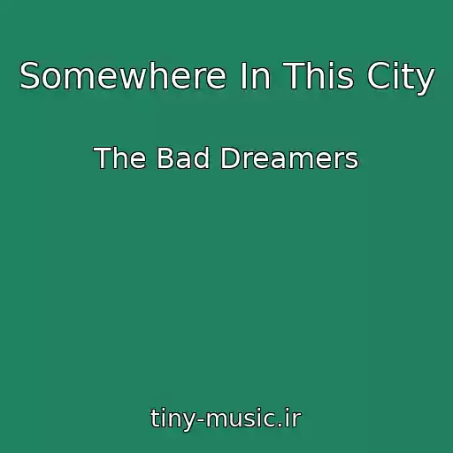 کاور آهنگ Somewhere In This City از The Bad Dreamers