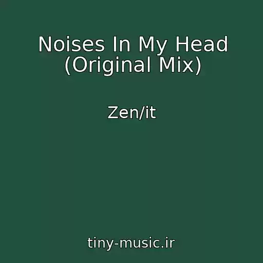 کاور آهنگ Noises In My Head (Original Mix) از Zen/it