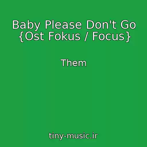 کاور آهنگ Baby Please Don't Go {Ost Fokus / Focus} از Them