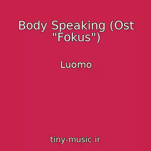 کاور آهنگ Body Speaking (Ost "Fokus") از Luomo