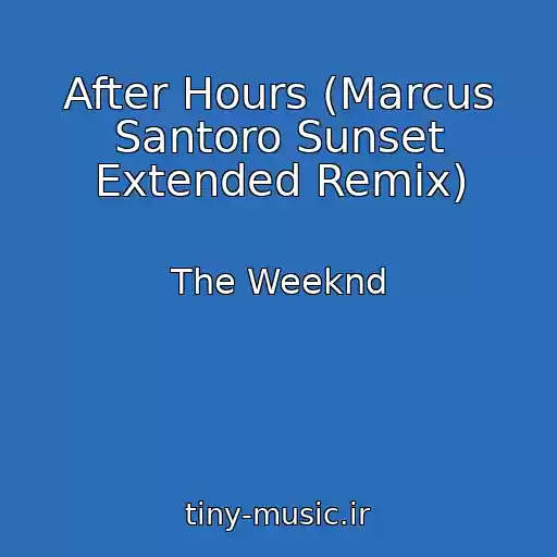 کاور آهنگ After Hours (Marcus Santoro Sunset Extended Remix) از The Weeknd