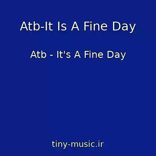 کاور آهنگ Atb-It Is A Fine Day از Atb - It's A Fine Day