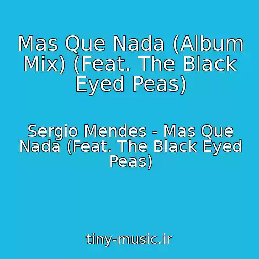 کاور آهنگ Mas Que Nada (Album Mix) (Feat. The Black Eyed Peas) از Sergio Mendes - Mas Que Nada (Feat. The Black Eyed Peas)