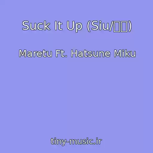 کاور آهنگ Suck It Up (Siu/しう) از Maretu Ft. Hatsune Miku