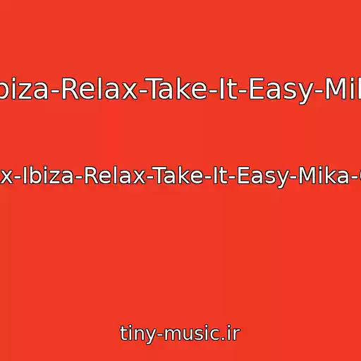 کاور آهنگ The-Tone-Chill-Out-Mix-Ibiza-Relax-Take-It-Easy-Mika-Cover-Lounge-Version از The-Tone-Chill-Out-Mix-Ibiza-Relax-Take-It-Easy-Mika-Cover-Lounge-Version