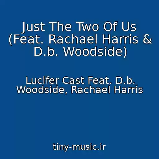 کاور آهنگ Just The Two Of Us (Feat. Rachael Harris & D.b. Woodside) از Lucifer Cast Feat. D.b. Woodside, Rachael Harris
