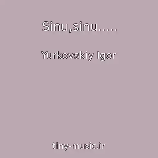 کاور آهنگ Sinu,sinu..... از Yurkovskiy Іgor