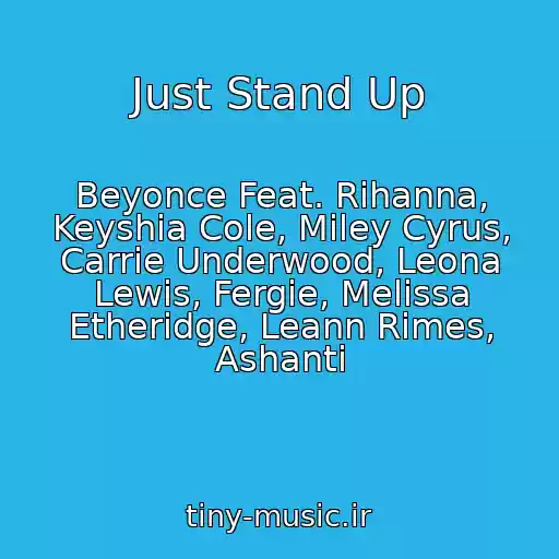 کاور آهنگ Just Stand Up از Beyonce Feat. Rihanna, Keyshia Cole, Miley Cyrus, Carrie Underwood, Leona Lewis, Fergie, Melissa Etheridge, Leann Rimes, Ashanti