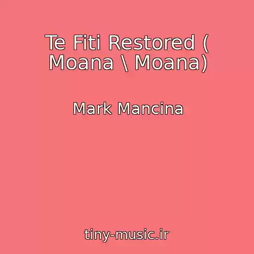 کاور آهنگ Te Fiti Restored ( Moana \ Moana) از Mark Mancina