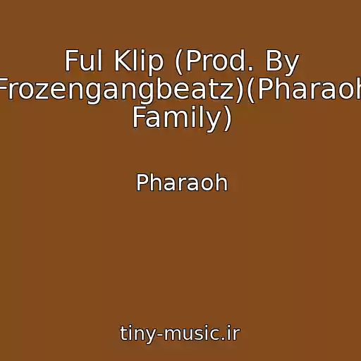 کاور آهنگ Ful Klip (Prod. By Frozengangbeatz)(Pharaoh Family) از Pharaoh