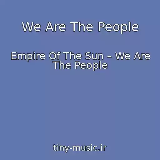 کاور آهنگ We Are The People از Empire Of The Sun – We Are The People