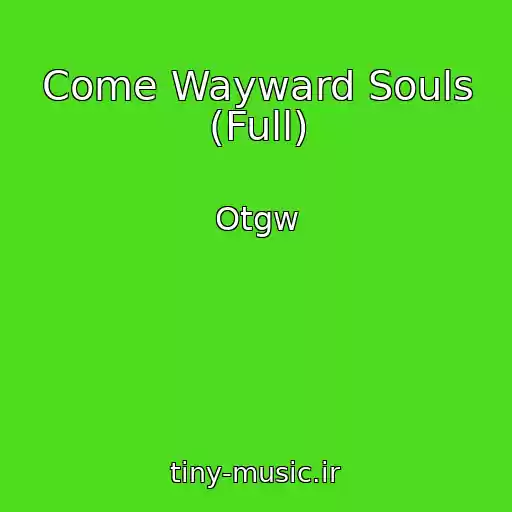 کاور آهنگ Come Wayward Souls (Full) از Otgw