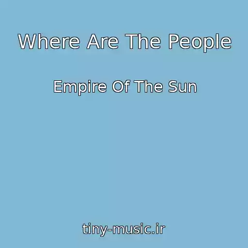 کاور آهنگ Where Are The People از Empire Of The Sun